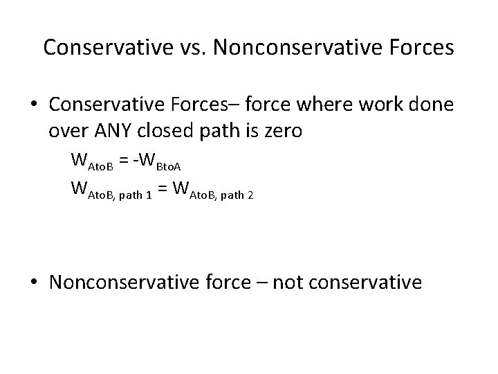 Conservative vs. Nonconservative Forces • Conservative Forces– force where work done over ANY closed