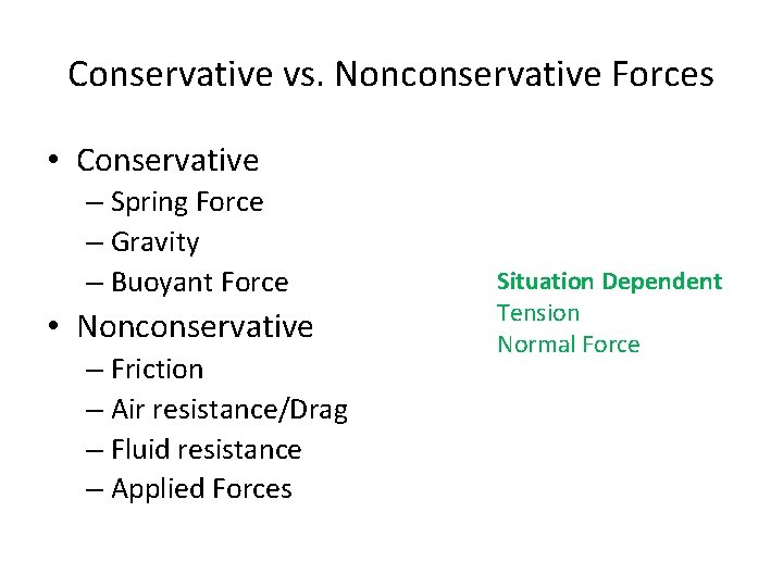 Conservative vs. Nonconservative Forces • Conservative – Spring Force – Gravity – Buoyant Force