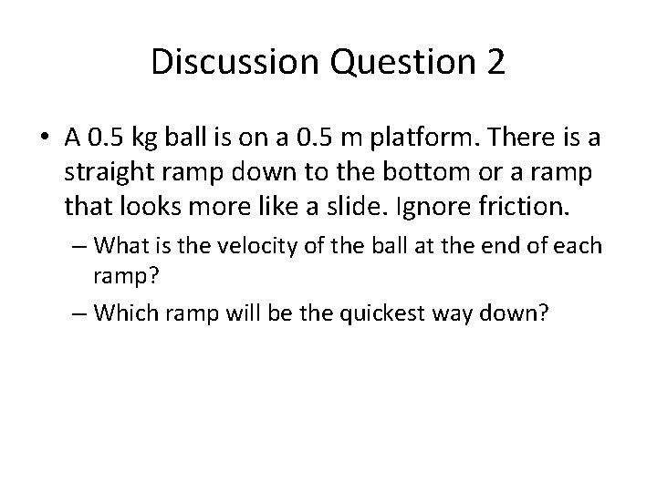 Discussion Question 2 • A 0. 5 kg ball is on a 0. 5