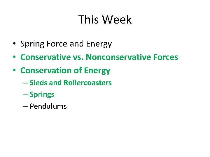 This Week • Spring Force and Energy • Conservative vs. Nonconservative Forces • Conservation