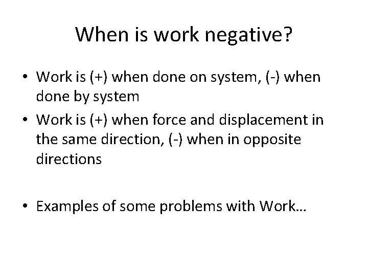 When is work negative? • Work is (+) when done on system, (-) when