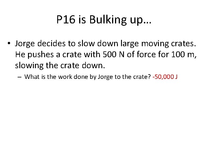 P 16 is Bulking up… • Jorge decides to slow down large moving crates.