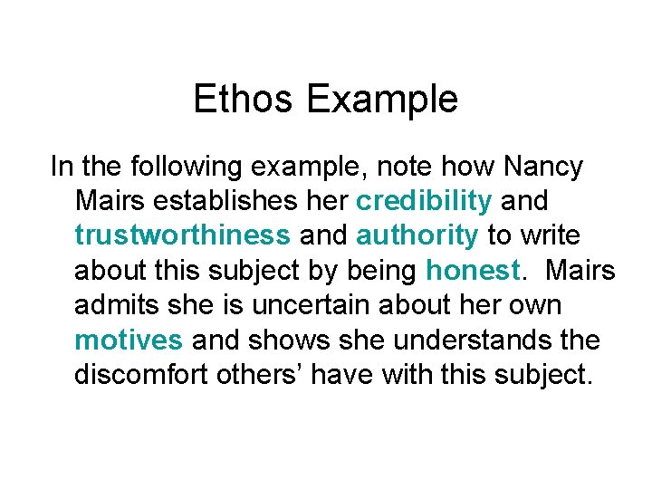 Ethos Example In the following example, note how Nancy Mairs establishes her credibility and