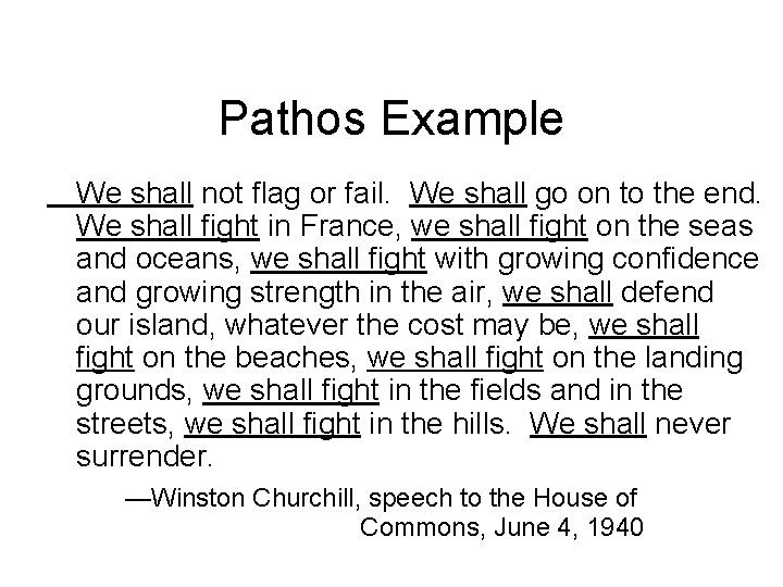 Pathos Example We shall not flag or fail. We shall go on to the