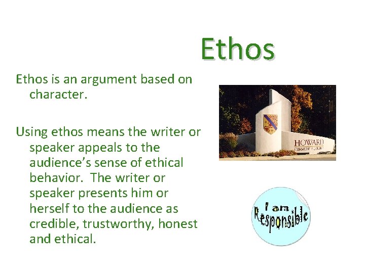 Ethos is an argument based on character. Using ethos means the writer or speaker