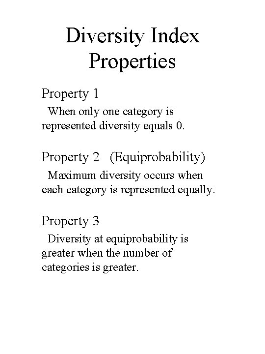 Diversity Index Properties Property 1 When only one category is represented diversity equals 0.