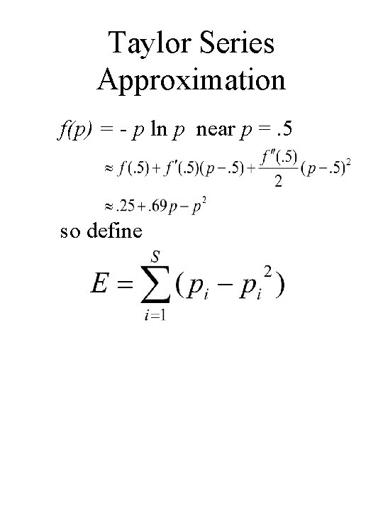 Taylor Series Approximation f(p) = - p ln p near p =. 5 so