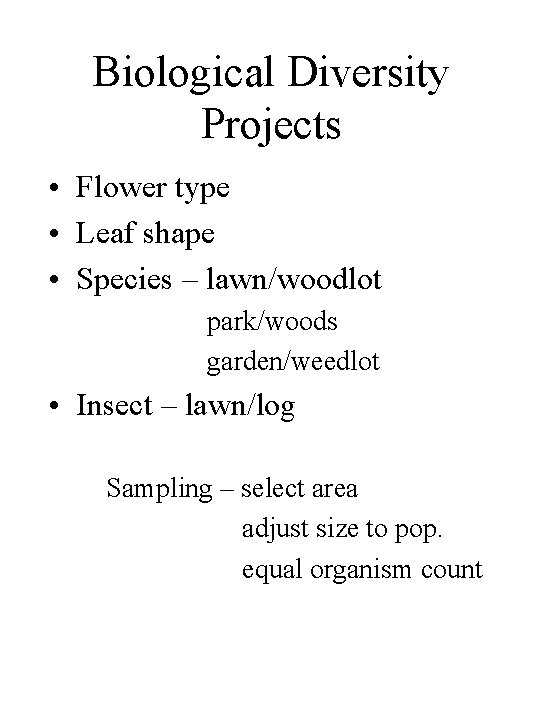 Biological Diversity Projects • Flower type • Leaf shape • Species – lawn/woodlot park/woods