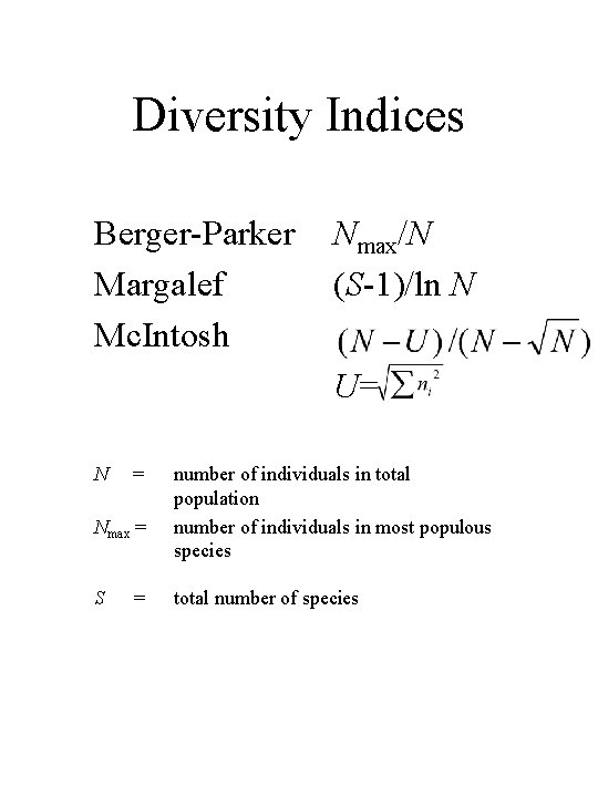 Diversity Indices Berger-Parker Margalef Mc. Intosh Nmax/N (S-1)/ln N U= N = Nmax =