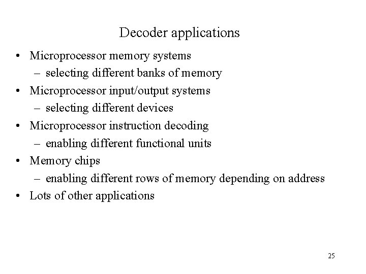 Decoder applications • Microprocessor memory systems – selecting different banks of memory • Microprocessor
