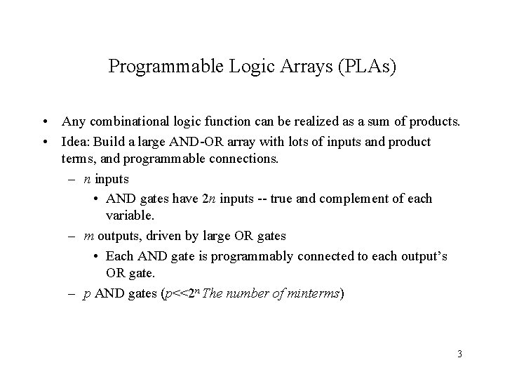 Programmable Logic Arrays (PLAs) • Any combinational logic function can be realized as a