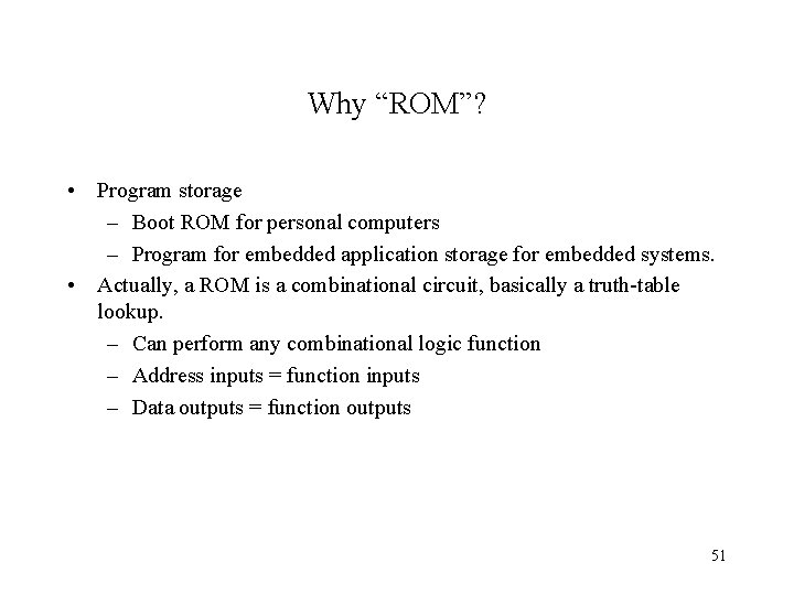 Why “ROM”? • Program storage – Boot ROM for personal computers – Program for