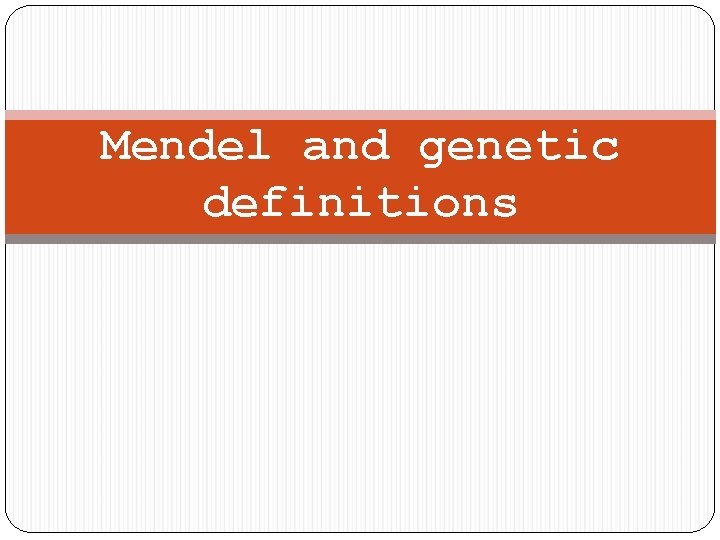 Mendel and genetic definitions 