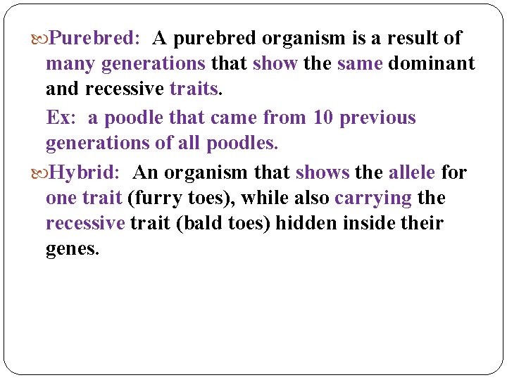  Purebred: A purebred organism is a result of many generations that show the