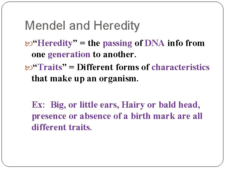 Mendel and Heredity “Heredity” = the passing of DNA info from one generation to