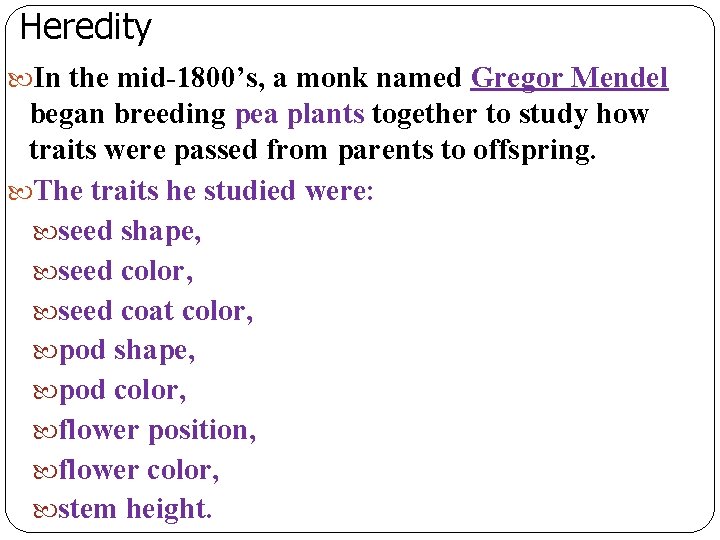 Heredity In the mid-1800’s, a monk named Gregor Mendel began breeding pea plants together