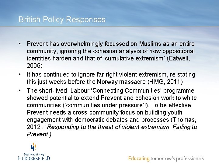 British Policy Responses • Prevent has overwhelmingly focussed on Muslims as an entire community,