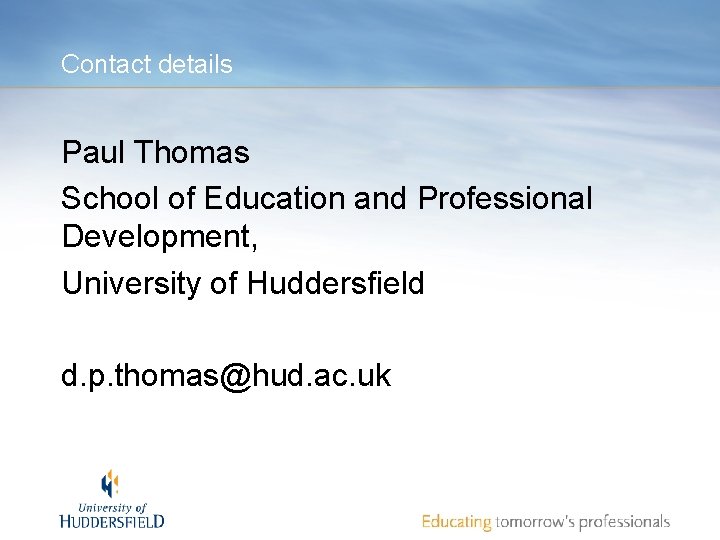 Contact details Paul Thomas School of Education and Professional Development, University of Huddersfield d.