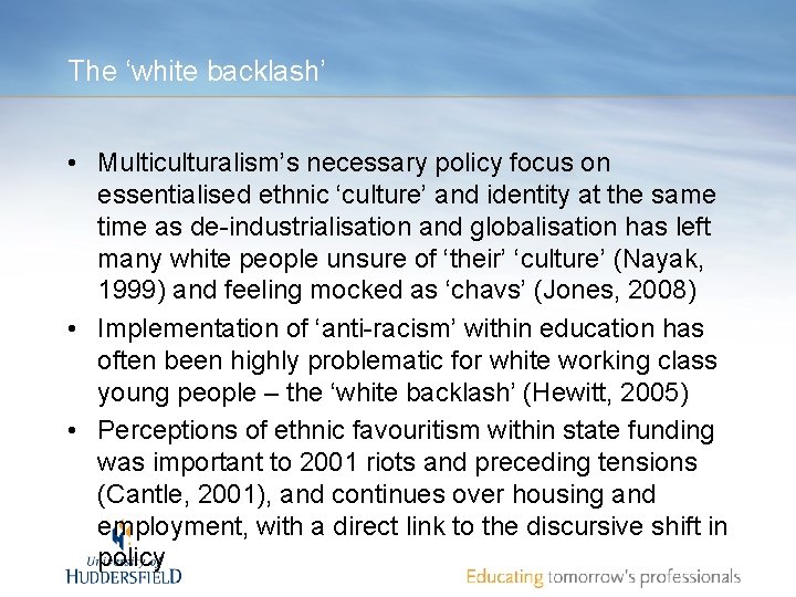 The ‘white backlash’ • Multiculturalism’s necessary policy focus on essentialised ethnic ‘culture’ and identity