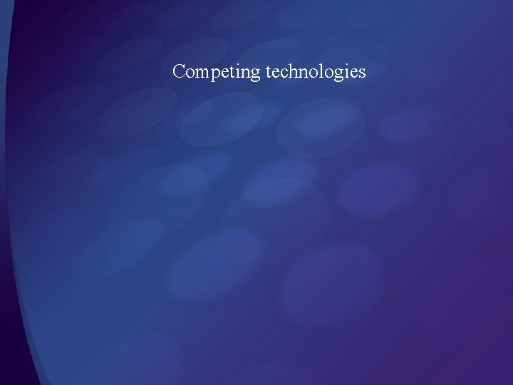 Competing technologies 