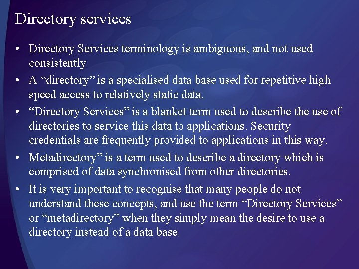 Directory services • Directory Services terminology is ambiguous, and not used consistently • A