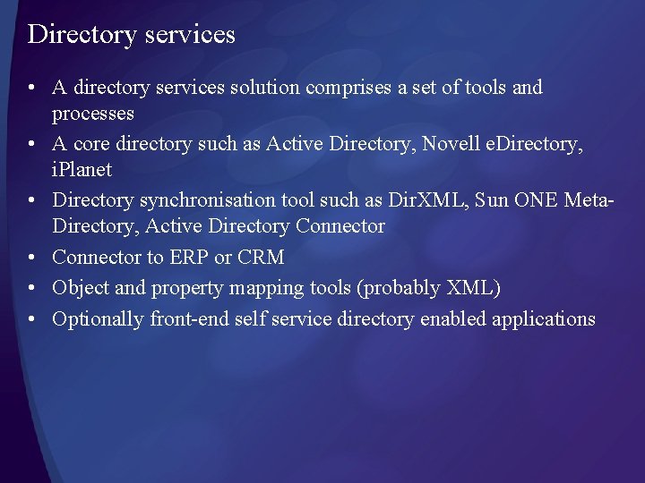Directory services • A directory services solution comprises a set of tools and processes