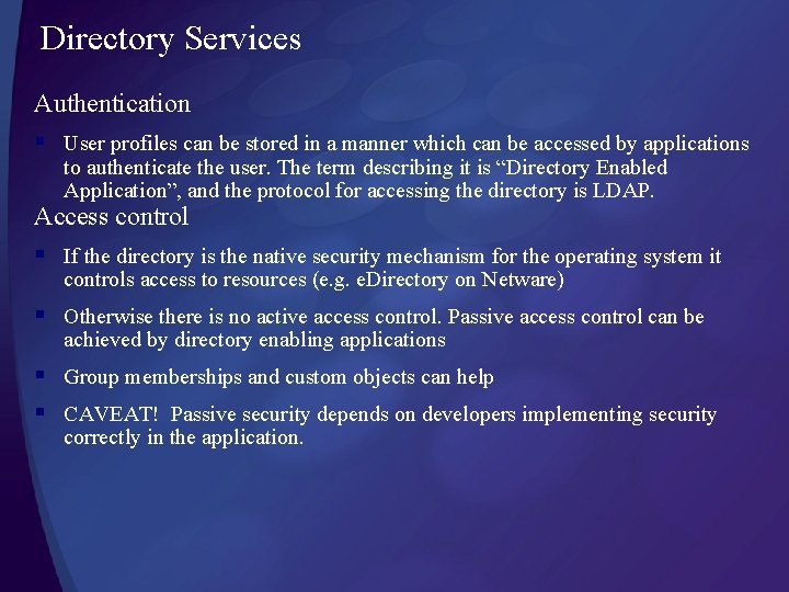 Directory Services Authentication § User profiles can be stored in a manner which can