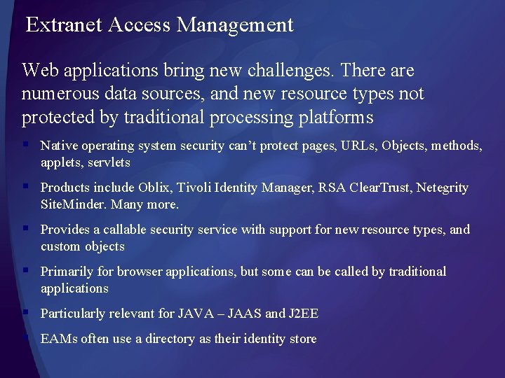 Extranet Access Management Web applications bring new challenges. There are numerous data sources, and