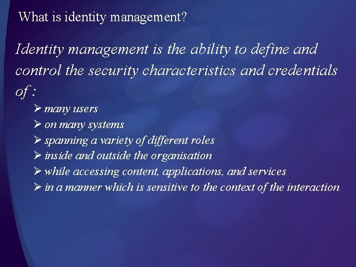What is identity management? Identity management is the ability to define and control the