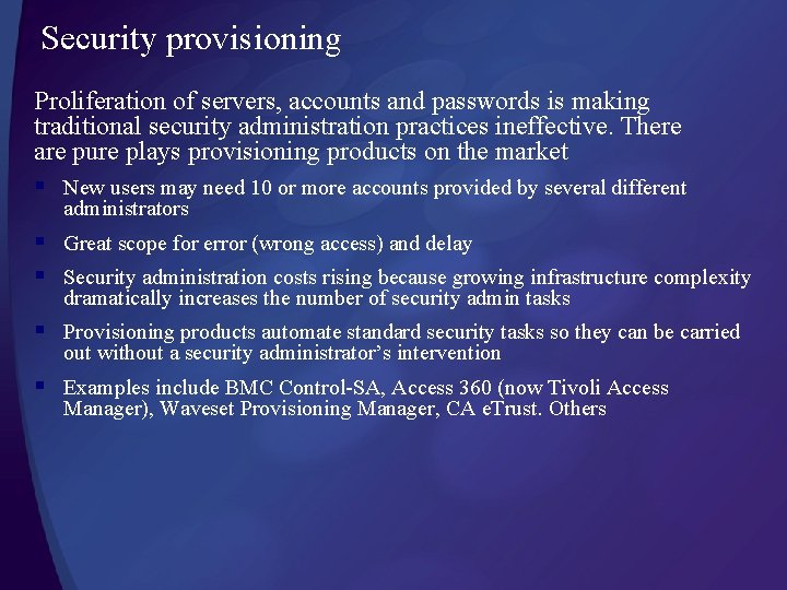 Security provisioning Proliferation of servers, accounts and passwords is making traditional security administration practices Security provisioning Proliferation of servers, accounts and passwords is making traditional security administration practices