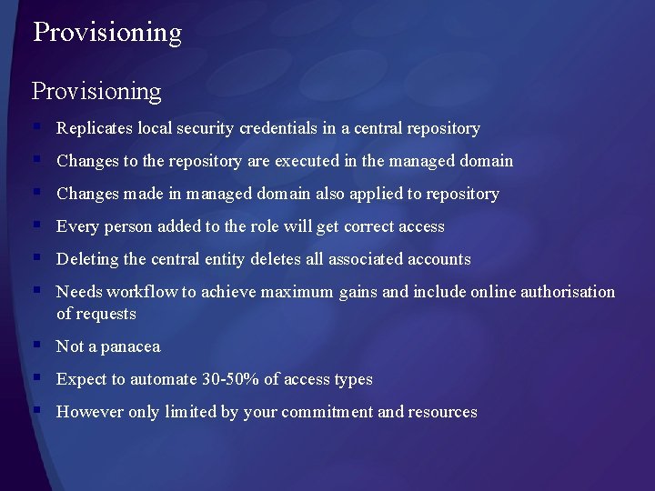 Provisioning § § § Replicates local security credentials in a central repository Changes to Provisioning § § § Replicates local security credentials in a central repository Changes to