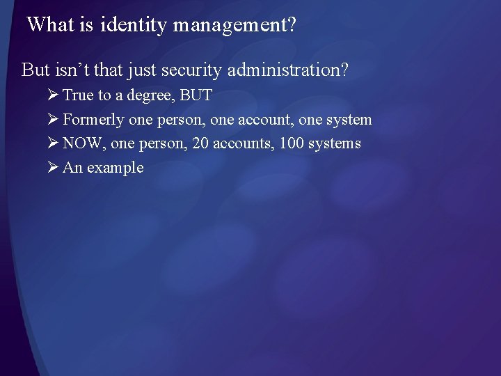 What is identity management? But isn’t that just security administration? Ø True to a