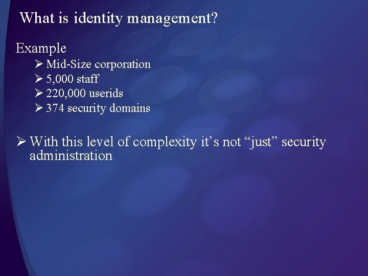 What is identity management? Example Ø Mid-Size corporation Ø 5, 000 staff Ø 220,