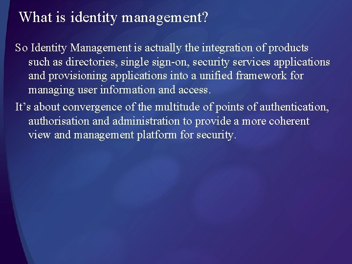 What is identity management? So Identity Management is actually the integration of products such