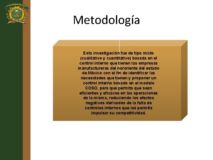 Metodología Esta investigación fue de tipo mixto (cualitativo y cuantitativo) basada en el control