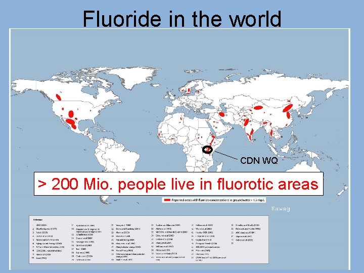 Fluoride in the world CDN WQ > 200 Mio. people live in fluorotic areas