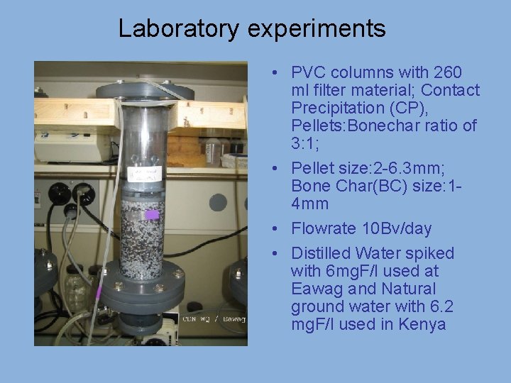 Laboratory experiments • PVC columns with 260 ml filter material; Contact Precipitation (CP), Pellets: