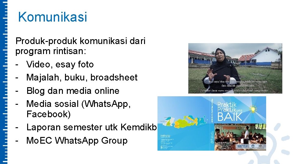 Komunikasi Produk-produk komunikasi dari program rintisan: - Video, esay foto - Majalah, buku, broadsheet