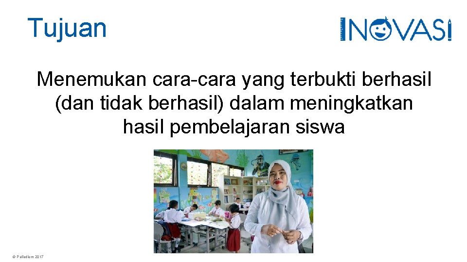 Tujuan Menemukan cara-cara yang terbukti berhasil (dan tidak berhasil) dalam meningkatkan hasil pembelajaran siswa