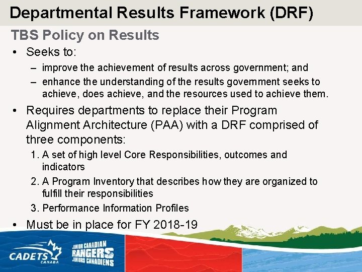 Departmental Results Framework (DRF) TBS Policy on Results • Seeks to: – improve the