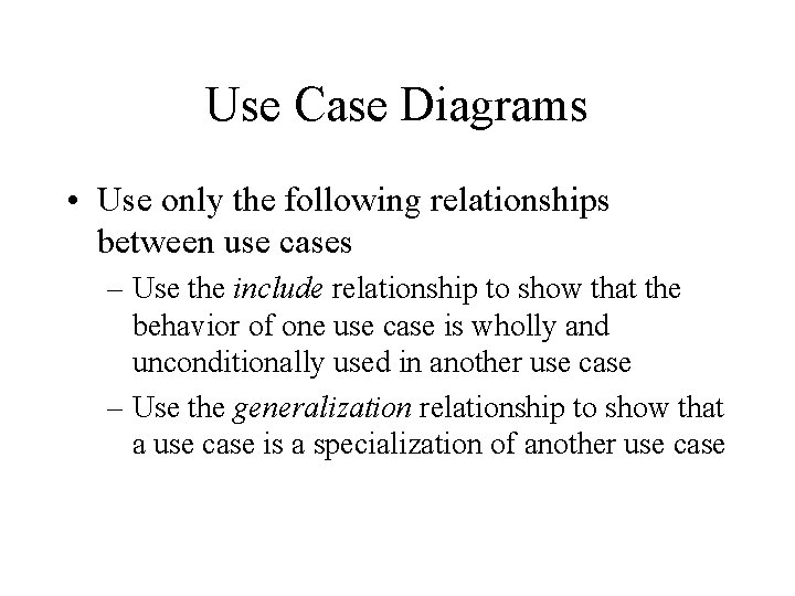 Use Case Diagrams • Use only the following relationships between use cases – Use