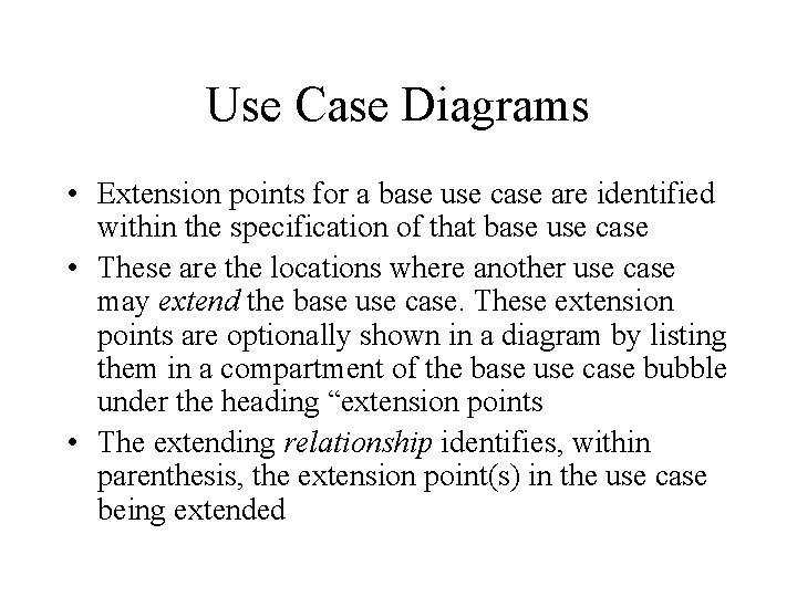 Use Case Diagrams • Extension points for a base use case are identified within