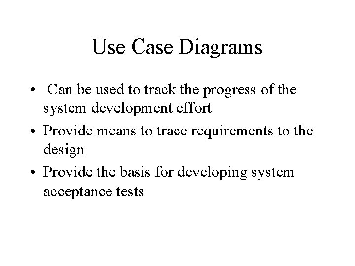 Use Case Diagrams • Can be used to track the progress of the system