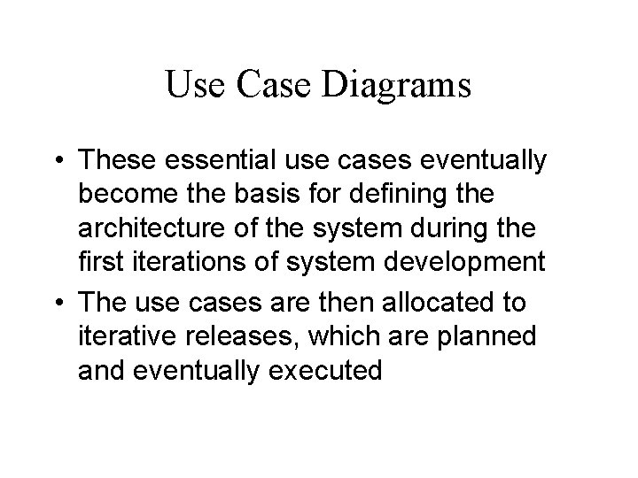 Use Case Diagrams • These essential use cases eventually become the basis for defining