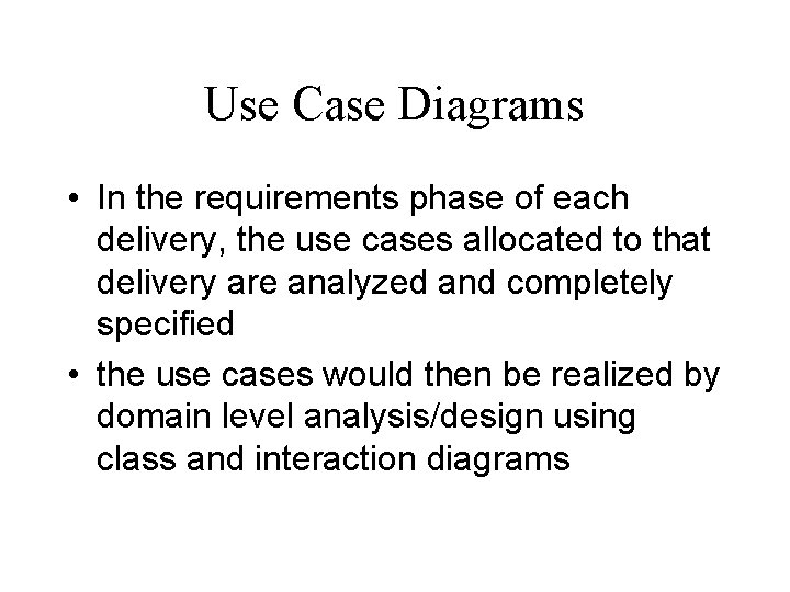 Use Case Diagrams • In the requirements phase of each delivery, the use cases