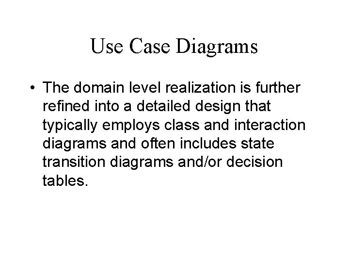 Use Case Diagrams • The domain level realization is further refined into a detailed