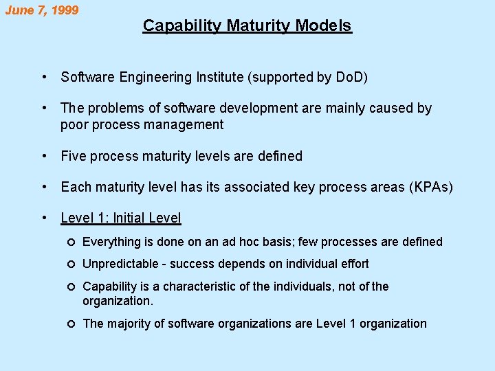 June 7, 1999 Capability Maturity Models • Software Engineering Institute (supported by Do. D)