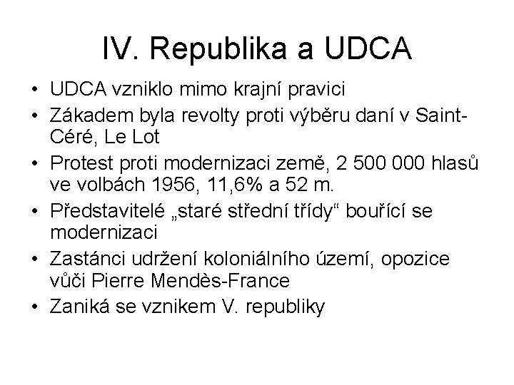 IV. Republika a UDCA • UDCA vzniklo mimo krajní pravici • Zákadem byla revolty IV. Republika a UDCA • UDCA vzniklo mimo krajní pravici • Zákadem byla revolty