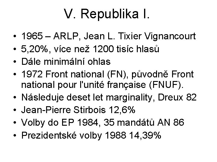 V. Republika I. • • 1965 – ARLP, Jean L. Tixier Vignancourt 5, 20%, V. Republika I. • • 1965 – ARLP, Jean L. Tixier Vignancourt 5, 20%,