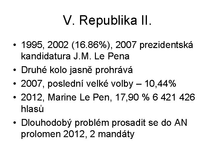 V. Republika II. • 1995, 2002 (16. 86%), 2007 prezidentská kandidatura J. M. Le V. Republika II. • 1995, 2002 (16. 86%), 2007 prezidentská kandidatura J. M. Le